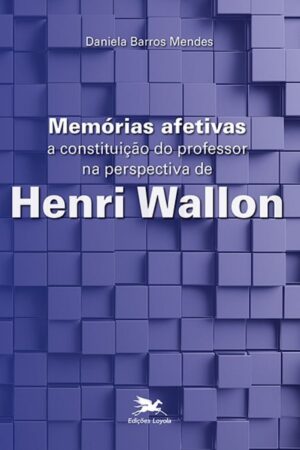 Capa do livro Memórias afetivas: A constituição do professor na perspectiva de Henri Wallon, de Daniela Mendes